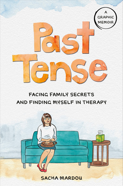 Past Tense (Facing Family Secrets and Finding Myself in Therapy) by Sacha Mardou, 9780593541364