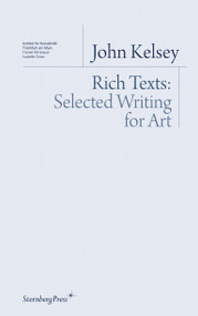 Rich Texts (Selected Writing for Art) by John Kelsey, 9781934105238