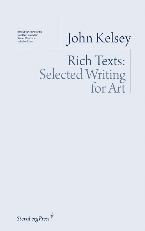 Rich Texts (Selected Writing for Art) by John Kelsey, 9781934105238