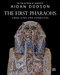 The First Pharaohs (Their Lives and Afterlives) by Aidan Dodson, 9781649030931