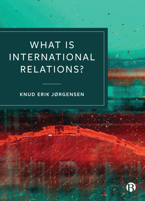 What is International Relations? by Knud Erik Jørgensen, 9781529210972