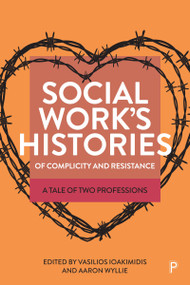 Social Work's Histories of Complicity and Resistance (A Tale of Two Professions) by Rich Moth, Filipe Duarte, Patrick Selmi, Carolyn  Noble, Alan Dettlaff, Victoria Copeland, Caroline McGregor, Michael Lavalette, Nicos Trimikliniotis, Vassilis Tsianos, Melisa Campana-Alabarce, Gianinna Muñoz-Arce, María Inés Martínez Herrero, Linda Harms-Smith, Yasmin Turton, Carola Kuhlmann, Caroline Bald, Akudo Amadiegwu, Pedro Gabriel Silva, Alcina Martins, Bob Pease, Guy Shennan, Claire McGettrick, Vasilios  Ioakimidis, Aaron Wyllie, 9781447364283