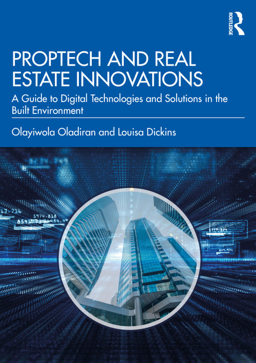 PropTech and Real Estate Innovations (A Guide to Digital Technologies and Solutions in the Built Environment) by Olayiwola Oladiran, Louisa Dickins, 9781032187136