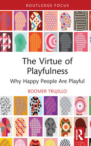 The Virtue of Playfulness (Why Happy People Are Playful) by boomer trujillo, 9781032717746