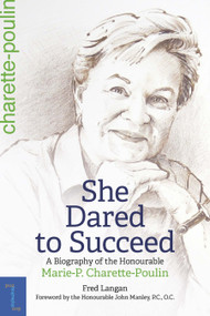 She Dared to Succeed (A Biography of the Honourable Marie-P. Charette-Poulin) by Fred Langan, Marie-Paule Charette-Poulin, John P. Manley, 9780776637983
