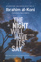 The Night Will Have Its Say (A Novel) by Ibrahim al-Koni, Nancy Roberts, 9781649031860