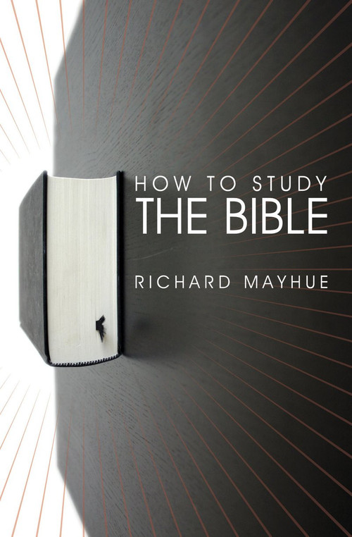 How to Study the Bible by Richard Mayhue, 9781845502034