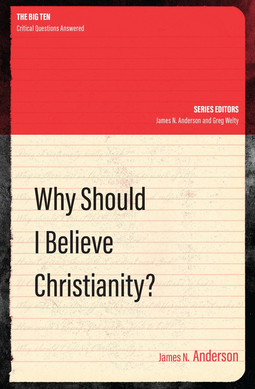 Why Should I Believe Christianity? by James N. Anderson, 9781781918692