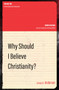 Why Should I Believe Christianity? by James N. Anderson, 9781781918692