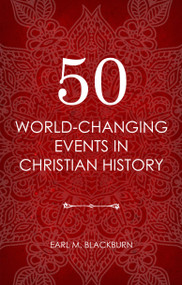 50 World Changing Events in Christian History by Earl M. Blackburn, 9781781917497