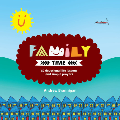Family Time (82 Devotional Life Lessons and Simple Prayers) by Andrew Brannigan, 9781781915899