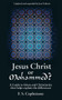 Jesus Christ Or Mohammed by F S Coplestone, 9781857925883