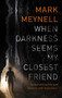 When Darkness Seems My Closest Friend (Reflections On Life And Ministry With Depression) by Mark Meynell, 9781783596508