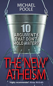 The New Atheism (10 arguments that don't hold water) by Michael Poole, 9780745953939