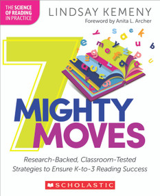 7 Mighty Moves (Research-Backed, Classroom-Tested Strategies to Ensure K-to-3 Reading Success) by Lindsay Kemeny, 9781339012087