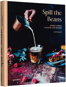 Spill the Beans (Global Coffee Culture and Recipes) by gestalten, Lani Kingston, 9783967040357