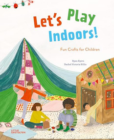 Let's Play Indoors! (Fun Crafts for Children) by Little Gestalten, Rachel Victoria Hillis, Ryan Eyers, 9783967047134