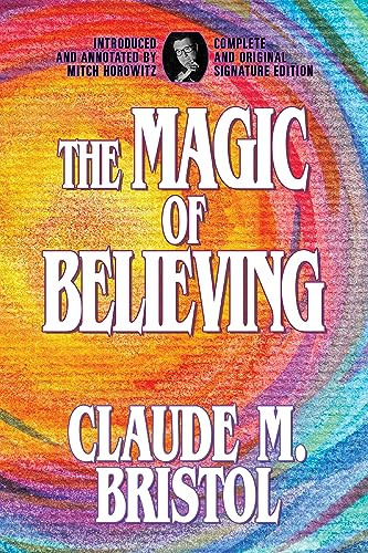 The Magic of Believing (Complete and Original Signature Edition) by Claude M. Bristol, Mitch Horowitz, 9798350500325