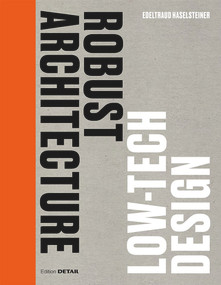 Robust Architecture. Low Tech Design by Edeltraud Haselsteiner, 9783955536015