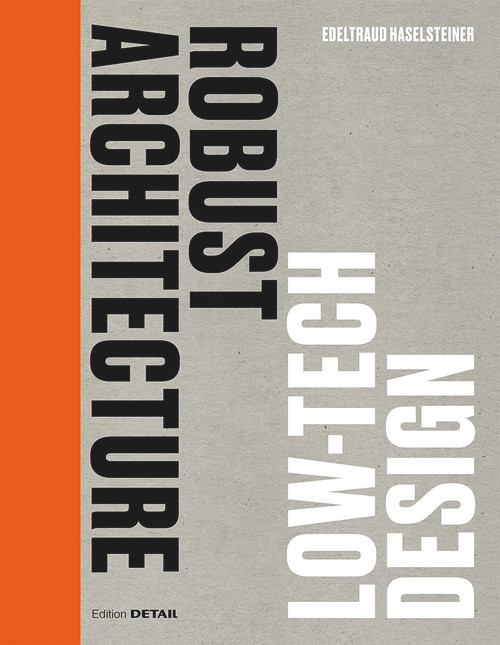 Robust Architecture. Low Tech Design by Edeltraud Haselsteiner, 9783955536015