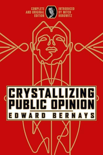 Crystallizing Public Opinion (Complete and Original Edition) by Edward Bernays, Mitch Horowitz, 9798350500257