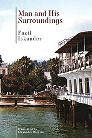 Man and His Surroundings by Fazil Iskander, Fazil Iskander, Alexander Rojavin, 9798887191058