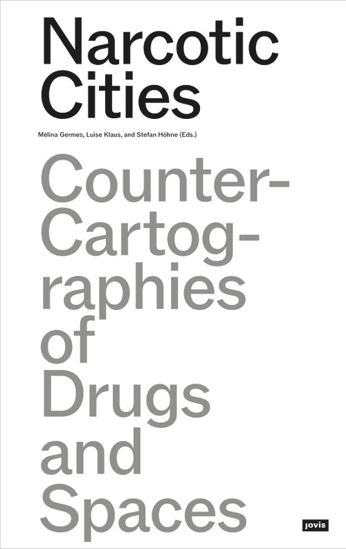 Narcotic Cities (Counter-Cartographies of Drugs and Spaces) by Mélina Germes, Luise Klaus, Stefan Höhne, 9783986120009