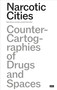 Narcotic Cities (Counter-Cartographies of Drugs and Spaces) by Mélina Germes, Luise Klaus, Stefan Höhne, 9783986120009