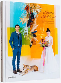 What a Wedding! (New wedding planning, ideas, and inspiration) by gestalten, Marianne Julia Strauss, 9783967040142