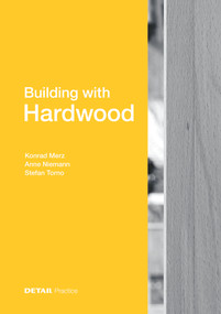 Building with Hardwood by Konrad Merz, Anne Niemann, Stefan Torno, 9783955535599
