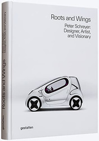 Roots and Wings (Peter Schreyer: Designer, Artist, and Visionary) by gestalten, 9783967040333
