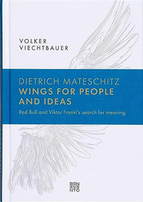Dietrich Mateschitz: Wings for People and Ideas (Red Bull and Viktor Frankl's search for meaning) by Volker Viechtbauer, 9783967041293