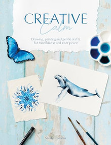 Creative Calm (Drawing, painting and gentle crafts for mindfulness and inner peace) by Sandy Cousens, 9781446313565