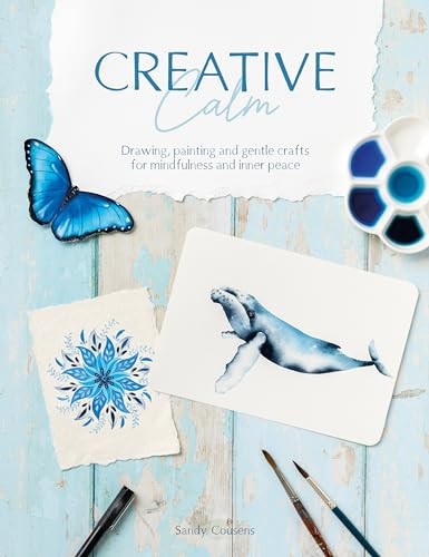 Creative Calm (Drawing, painting and gentle crafts for mindfulness and inner peace) by Sandy Cousens, 9781446313565