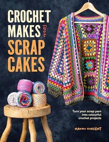 Crochet Makes From Scrap Cakes (Turn your scrap yarn into colourful crochet projects) by Naomi Vincent, 9781446313626