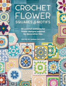 Crochet Flower Squares & Motifs (30 crochet patterns for flower designs inspired by decorative tiles) by Various, 9781446314616