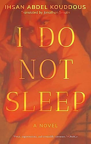 I Do Not Sleep (A Novel) by Ihsan Abdel Kouddous, Jonathan Smolin, 9781649030986