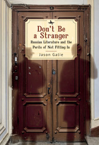 Don't Be a Stranger (Russian Literature and the Perils of Not Fitting In) - 9798887190952 by Jason Galie, 9798887190952