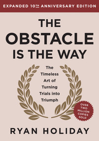 The Obstacle is the Way Expanded 10th Anniversary Edition (The Timeless Art of Turning Trials into Triumph) by Ryan Holiday, 9780593719916