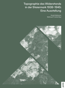 Topographie des Widerstands in der Steiermark. 1938-1945: Eine Ausstellung (German Edition) by Daniel Gethmann, Waltraud P. Indrist, 9783868597226