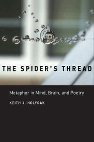 The Spider's Thread (Metaphor in Mind, Brain, and Poetry) by Keith J. Holyoak, 9780262551472