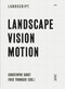 Landscape Vision Motion (Visual Thinking in Landscape Culture) by Christophe Girot, Fred Truniger, 9783868592108