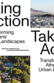 Taking Action (Transforming Athens' Urban Landscapes) by Norbert Kling, Tasos Roidis, Mark Michaeli, 9783868598704