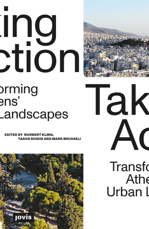 Taking Action (Transforming Athens' Urban Landscapes) by Norbert Kling, Tasos Roidis, Mark Michaeli, 9783868598704