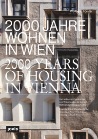 2000 Years of Housing in Vienna (From the Celtic Oppidum to the Residential Area of the Future. Housing as Social History) by Wolfgang Förster, 9783868596618