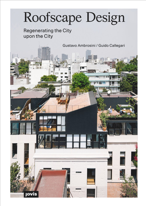 Roofscape Design (Regenerating the City upon the City) by Gustavo Ambrosini, Guido Callegari, 9783868596656