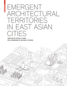 Emergent Architectural Territories in East Asian Cities by Peter G. Rowe, 9783764388157