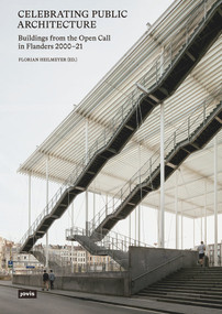 Celebrating Public Architecture (Buildings from the Open Call in Flanders 2000-2021) by Erik Wieërs, Sofie Caigny, Florian Heilmeyer, 9783868596922