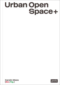 Urban Open Space+ (Strategies in between Architecture and Open Space Planning) by Carolin Mees, 9783868597035