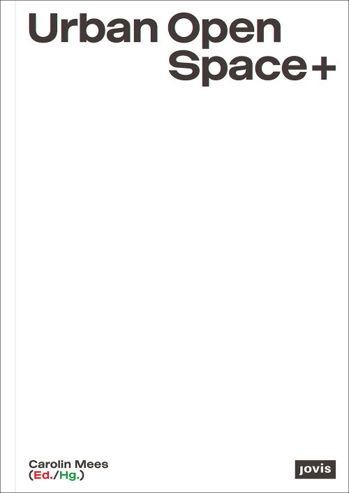 Urban Open Space+ (Strategies in between Architecture and Open Space Planning) by Carolin Mees, 9783868597035